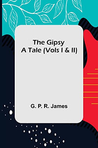 The Gipsy : A Tale (Vols I & Ii)