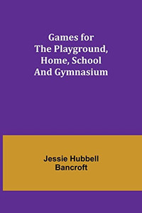 Games For The Playground, Home, School And Gymnasium