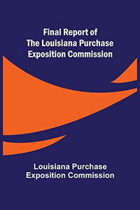 Final Report Of The Louisiana Purchase Exposition Commission