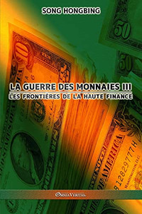 La Guerre Des Monnaies Iii : Les Frontières De La Haute Finance