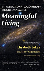 Meaningful Living: Introduction to Logotherapy Theory and Practice (Frankl's Living Logotherapy) Meaningful Living: Introduction to Logotherapy Theory and Practice (Frankl's Living Logotherapy)