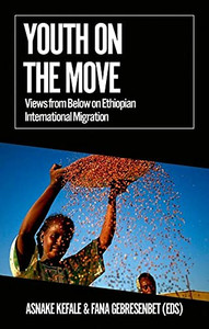 Youth On The Move : Views From Below On Ethiopian International Migration