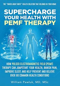 Supercharge Your Health With Pemf Therapy : How Pulsed Electromagnetic Field (Pemf) Therapy Can Jumpstart Your Health, Banish Pain, Improve Sleep, And Help Prevent And Relieve Over 80 Common Health Conditions Supercharge Your Health With Pemf Therapy : How Pulsed Electromagnetic Field (Pemf) Therapy Can Jumpstart Your Health, Banish Pain, Improve Sleep, And Help Prevent And Relieve Over 80 Common Health Conditions