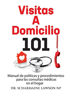 Visitas A Domicilio 101 : Manual De Políticas Y Procedimientos Para Las Visitas Médicas Al Hogar: Manual De Políticas Y Procedimientos Para Las Visitas Médicas Al Hogar Visitas A Domicilio 101 : Manual De Políticas Y Procedimientos Para Las Visitas Médicas Al Hogar: Manual De Políticas Y Procedimientos Para Las Visitas Médicas Al Hogar