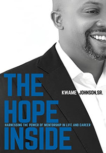 The Hope Inside : Harnessing The Power Of Mentorship In Life And Career - 9781953156600