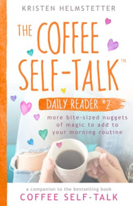 The Coffee Self-Talk Daily Reader #2 : More Bite-Sized Nuggets Of Magic To Add To Your Morning Routine
