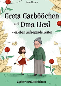Greta Garbööchen Und Oma Liesl - Erleben Aufregende Feste! : Sprichwortgeschichten, Ein Lese- Und Vorlesebuch Für Junge Und ... Junggebliebene! - 9783347418868