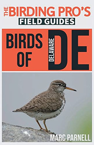 Birds Of Delaware : The Birding Pro'S Field Guides