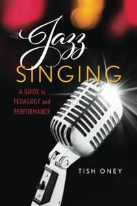 Jazz Singing : A Guide To Pedagogy And Performance