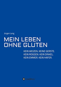 Mein Leben Ohne Gluten : Kein Weizen. Keine Gerste. Kein Roggen. Kein Dinkel. Kein Emmer. Kein Hafer. - 9783347420564 Mein Leben Ohne Gluten : Kein Weizen. Keine Gerste. Kein Roggen. Kein Dinkel. Kein Emmer. Kein Hafer. - 9783347420564