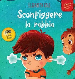 Sconfiggere La Rabbia : Libro Illustrato Su Come Gestire La Rabbia E Gestire Le Emozioni Dei Più Piccoli (Emozioni D'Infanzia)