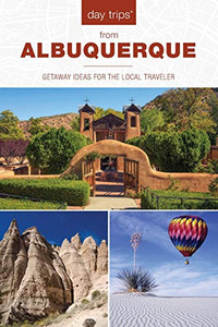 Day Trips® from Albuquerque: Getaway Ideas For The Local Traveler (Day Trips Series)