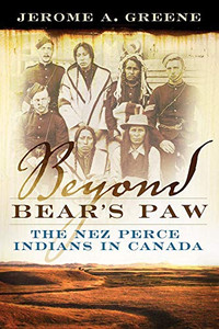Beyond Bear'S Paw : The Nez Perce Indians In Canada Beyond Bear'S Paw : The Nez Perce Indians In Canada