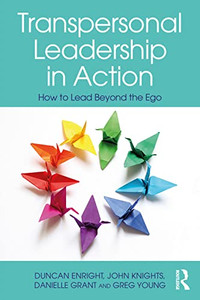 Transpersonal Leadership In Action : How To Lead Beyond The Ego - 9780367713898