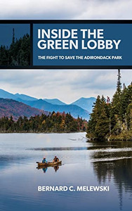 Inside The Green Lobby : The Fight To Save The Adirondack Park - 9781438486697