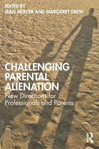 Challenging Parental Alienation : New Directions For Professionals And Parents