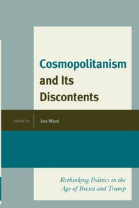 Cosmopolitanism And Its Discontents : Rethinking Politics In The Age Of Brexit And Trump