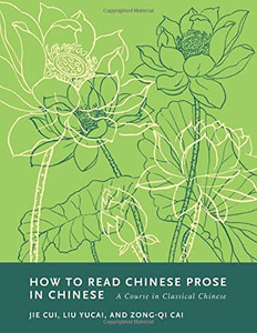 How To Read Chinese Prose In Chinese : A Course In Classical Chinese