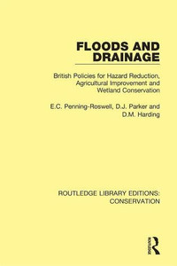 Floods And Drainage : British Policies For Hazard Reduction, Agricultural Improvement And Wetland Conservation