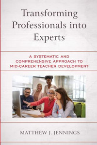 Transforming Professionals Into Experts : A Systematic And Comprehensive Approach To Mid-Career Teacher Development - 9781475863413