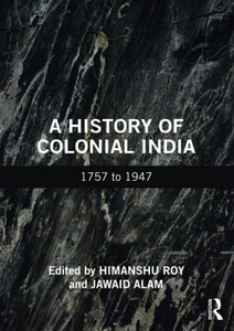 Colonial History Of India : 1757 To 1947 Colonial History Of India : 1757 To 1947