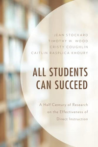All Students Can Succeed : A Half Century Of Research On The Effectiveness Of Direct Instruction All Students Can Succeed : A Half Century Of Research On The Effectiveness Of Direct Instruction