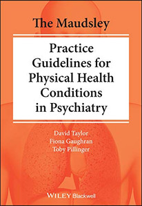 The Maudsley Practice Guidelines for Physical Health Conditions in Psychiatry (The Maudsley Prescribing Guidelines Series)