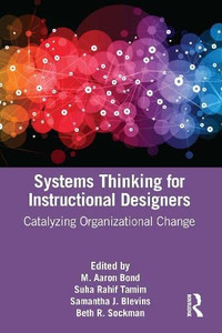 Systems Thinking For Instructional Designers : Catalyzing Organizational Change - 9780367464417 Systems Thinking For Instructional Designers : Catalyzing Organizational Change - 9780367464417