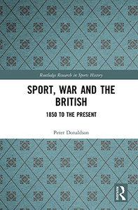 Sport, War And The British : 1850 To The Present Sport, War And The British : 1850 To The Present