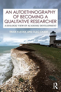 An Autoethnography Of Becoming A Qualitative Researcher : A Dialogic View Of Academic Development - 9780367425135