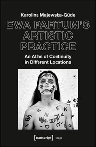 Ewa Partum'S Artistic Practice : An Atlas Of Continuity In Different Locations Ewa Partum'S Artistic Practice : An Atlas Of Continuity In Different Locations