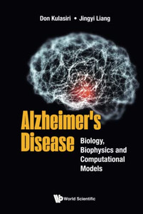 Alzheimer'S Disease: Biology, Biophysics And Computational Models Alzheimer'S Disease: Biology, Biophysics And Computational Models