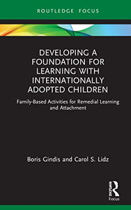 Developing A Foundation For Learning With Internationally Adopted Children : Family-Based Activities For Remedial Learning And Attachment