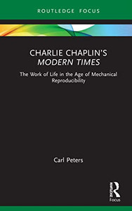 Charlie Chaplin'S Modern Times : The Work Of Life In The Age Of Mechanical Reproducibility Charlie Chaplin'S Modern Times : The Work Of Life In The Age Of Mechanical Reproducibility