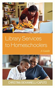 Library Services To Homeschoolers : A Guide - 9781538146811 Library Services To Homeschoolers : A Guide - 9781538146811