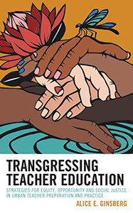 Transgressing Teacher Education : Strategies For Equity, Opportunity And Social Justice In Urban Teacher Preparation And Practice - 9781475865233 Transgressing Teacher Education : Strategies For Equity, Opportunity And Social Justice In Urban Teacher Preparation And Practice - 9781475865233