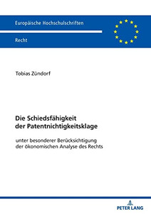 Die Schiedsfaehigkeit Der Patentnichtigkeitsklage : Unter Besonderer Beruecksichtigung Der Oekonomischen Analyse Des Rechts Die Schiedsfaehigkeit Der Patentnichtigkeitsklage : Unter Besonderer Beruecksichtigung Der Oekonomischen Analyse Des Rechts