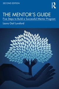 The Mentor'S Guide : Five Steps To Build A Successful Mentoring Program The Mentor'S Guide : Five Steps To Build A Successful Mentoring Program