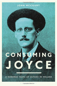 Consuming Joyce : 100 Years Of Ulysses In Ireland