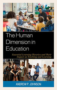The Human Dimension In Education : Essential Learning Theories And Their Impact On Teaching And Learning - 9781475852721