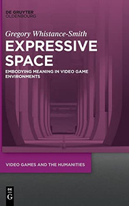 Expressive Space : Embodying Meaning In Video Game Environments Expressive Space : Embodying Meaning In Video Game Environments