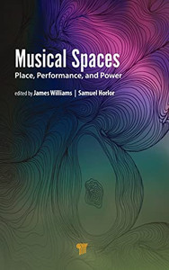 Musical Spaces : Place, Performance, And Power