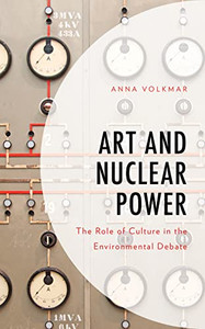 Art And Nuclear Power : The Role Of Culture In The Environmental Debate Art And Nuclear Power : The Role Of Culture In The Environmental Debate