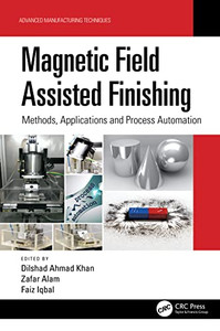 Magnetic Field Assisted Finishing : Methods, Applications And Process Automation