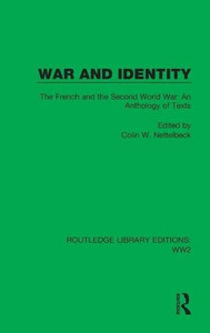 War And Identity : The French And The Second World War: An Anthology Of Texts War And Identity : The French And The Second World War: An Anthology Of Texts