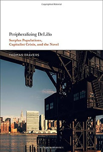 Peripheralizing Delillo : Surplus Populations, Capitalist Crisis, And The Novel