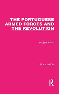 The Portuguese Armed Forces And The Revolution The Portuguese Armed Forces And The Revolution