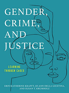 Gender, Crime, And Justice : Learning Through Cases Gender, Crime, And Justice : Learning Through Cases