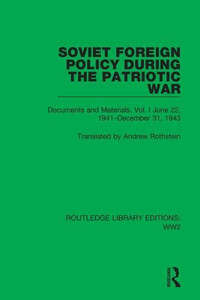 Soviet Foreign Policy During The Patriotic War : Documents And Materials. Vol. I June 22, 1941-December 31, 1943 Soviet Foreign Policy During The Patriotic War : Documents And Materials. Vol. I June 22, 1941-December 31, 1943