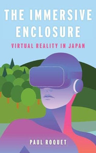 The Immersive Enclosure : Virtual Reality In Japan The Immersive Enclosure : Virtual Reality In Japan